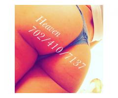 Heaven Love here For you 702-410-7137